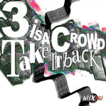 3 Is A Crowd - Take It Back